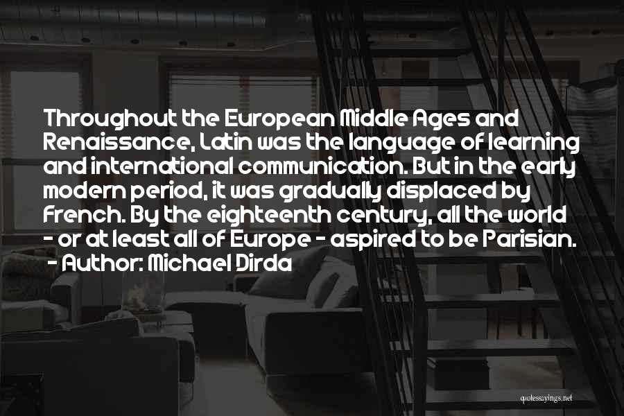 Michael Dirda Quotes: Throughout The European Middle Ages And Renaissance, Latin Was The Language Of Learning And International Communication. But In The Early