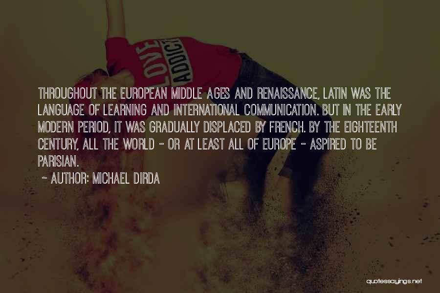 Michael Dirda Quotes: Throughout The European Middle Ages And Renaissance, Latin Was The Language Of Learning And International Communication. But In The Early