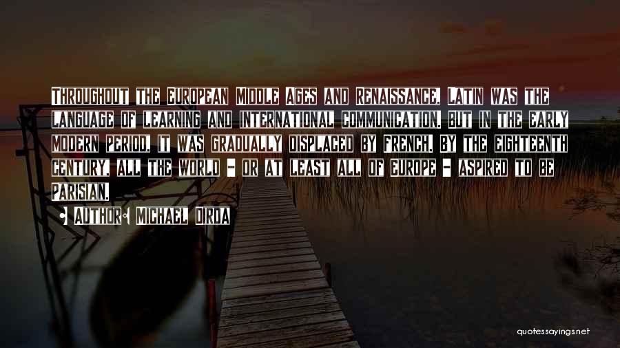 Michael Dirda Quotes: Throughout The European Middle Ages And Renaissance, Latin Was The Language Of Learning And International Communication. But In The Early