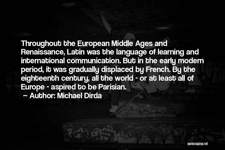 Michael Dirda Quotes: Throughout The European Middle Ages And Renaissance, Latin Was The Language Of Learning And International Communication. But In The Early