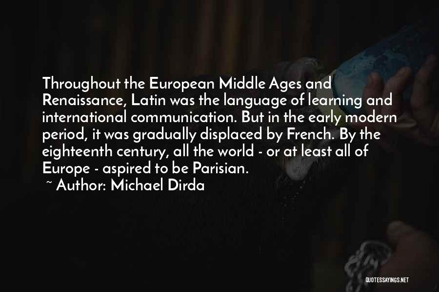 Michael Dirda Quotes: Throughout The European Middle Ages And Renaissance, Latin Was The Language Of Learning And International Communication. But In The Early