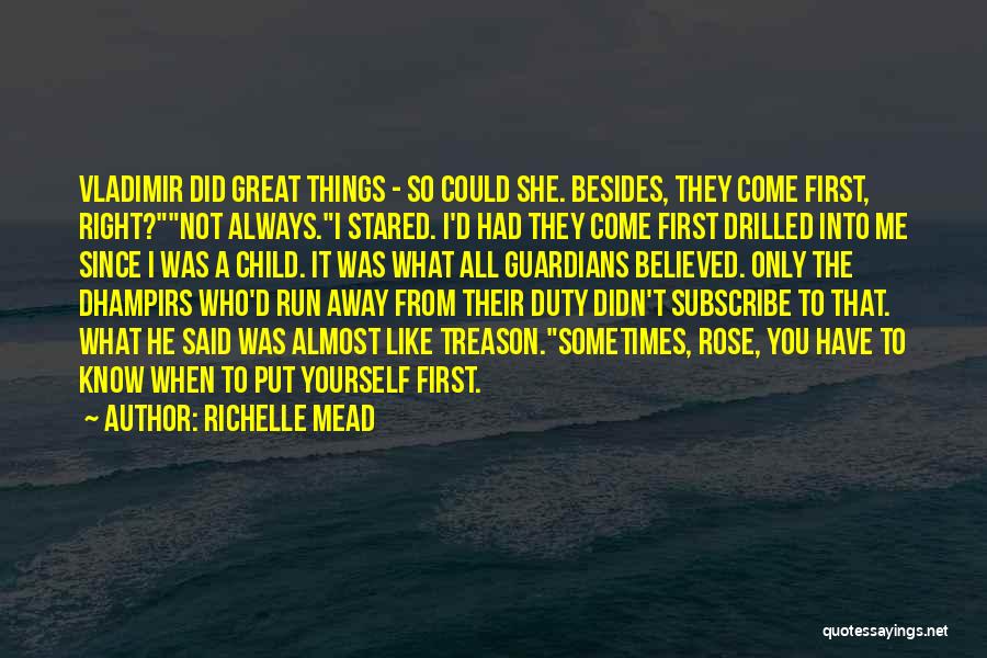 Richelle Mead Quotes: Vladimir Did Great Things - So Could She. Besides, They Come First, Right?not Always.i Stared. I'd Had They Come First