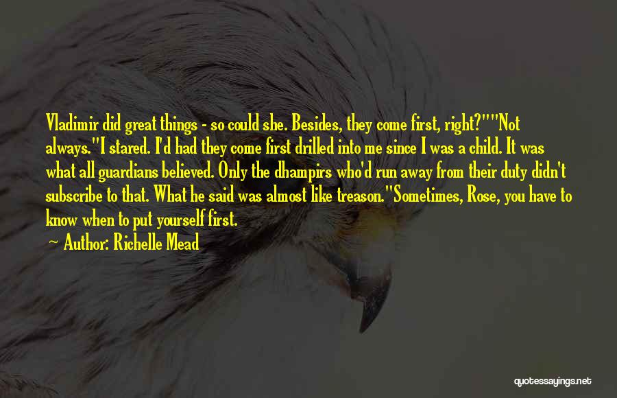 Richelle Mead Quotes: Vladimir Did Great Things - So Could She. Besides, They Come First, Right?not Always.i Stared. I'd Had They Come First