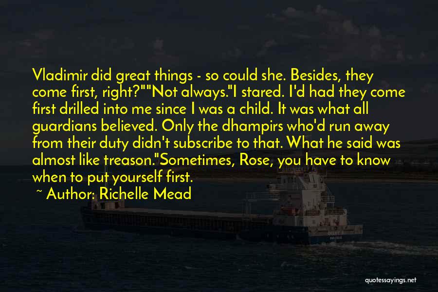 Richelle Mead Quotes: Vladimir Did Great Things - So Could She. Besides, They Come First, Right?not Always.i Stared. I'd Had They Come First