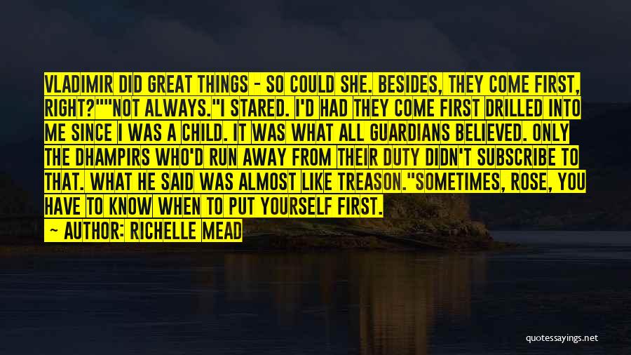 Richelle Mead Quotes: Vladimir Did Great Things - So Could She. Besides, They Come First, Right?not Always.i Stared. I'd Had They Come First