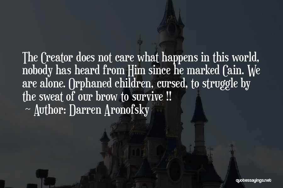 Darren Aronofsky Quotes: The Creator Does Not Care What Happens In This World, Nobody Has Heard From Him Since He Marked Cain. We