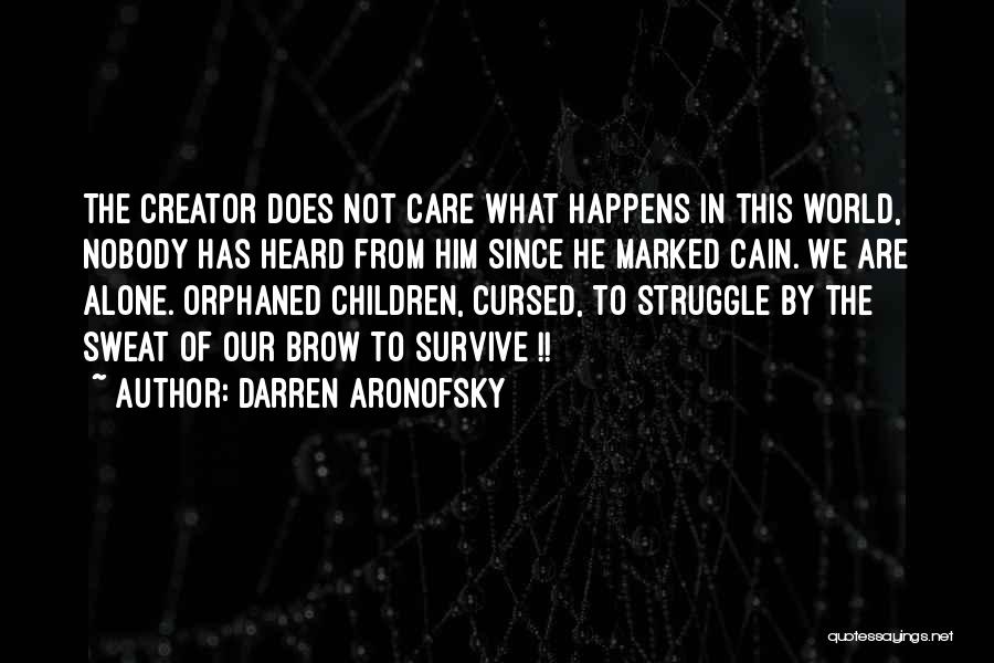 Darren Aronofsky Quotes: The Creator Does Not Care What Happens In This World, Nobody Has Heard From Him Since He Marked Cain. We