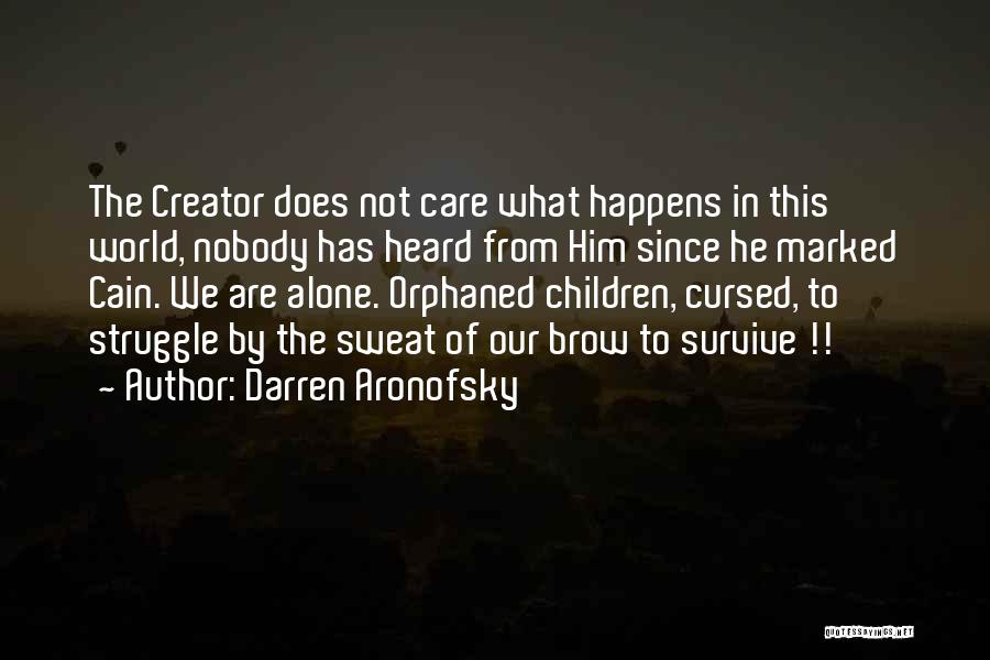 Darren Aronofsky Quotes: The Creator Does Not Care What Happens In This World, Nobody Has Heard From Him Since He Marked Cain. We