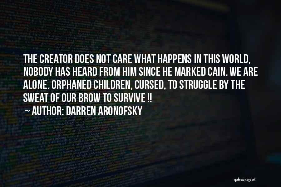 Darren Aronofsky Quotes: The Creator Does Not Care What Happens In This World, Nobody Has Heard From Him Since He Marked Cain. We