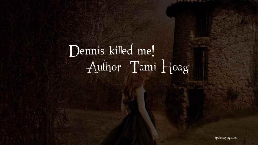 Tami Hoag Quotes: Dennis Killed Me!