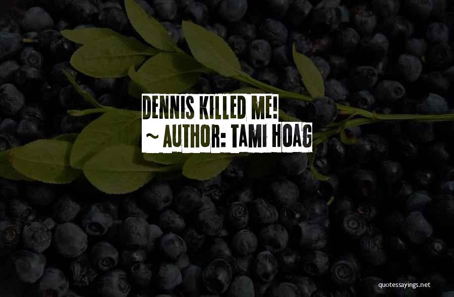 Tami Hoag Quotes: Dennis Killed Me!