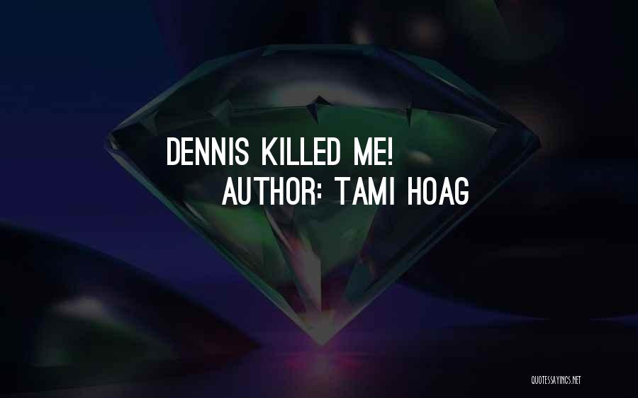 Tami Hoag Quotes: Dennis Killed Me!