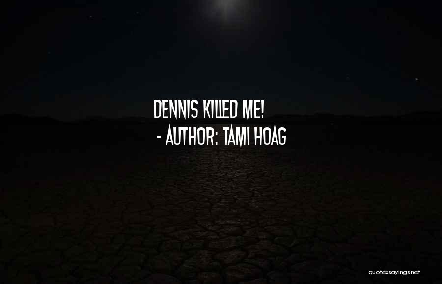 Tami Hoag Quotes: Dennis Killed Me!