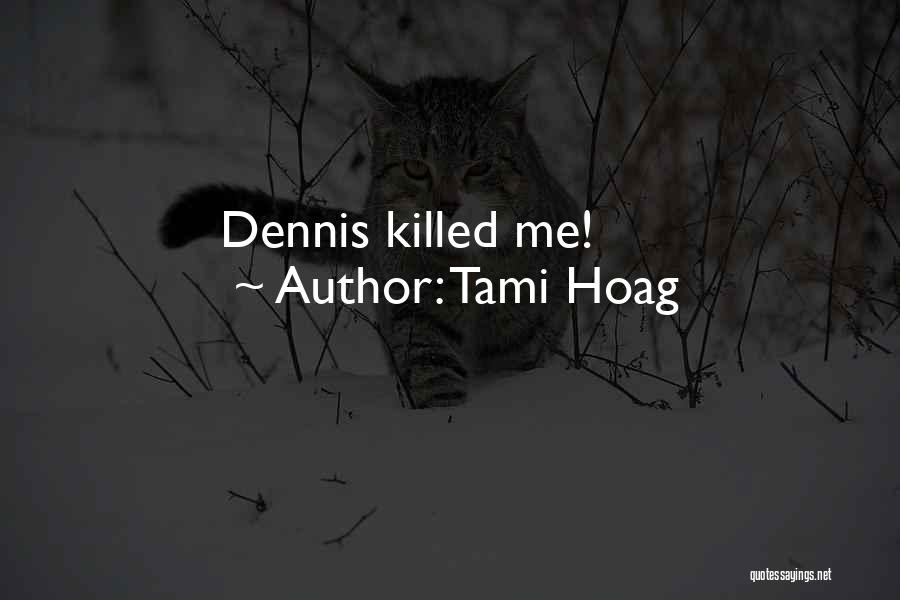 Tami Hoag Quotes: Dennis Killed Me!