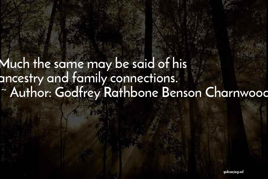 Godfrey Rathbone Benson Charnwood Quotes: Much The Same May Be Said Of His Ancestry And Family Connections.