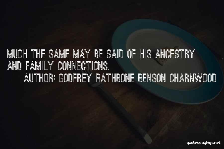 Godfrey Rathbone Benson Charnwood Quotes: Much The Same May Be Said Of His Ancestry And Family Connections.