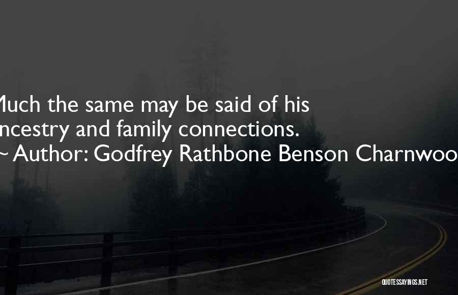 Godfrey Rathbone Benson Charnwood Quotes: Much The Same May Be Said Of His Ancestry And Family Connections.