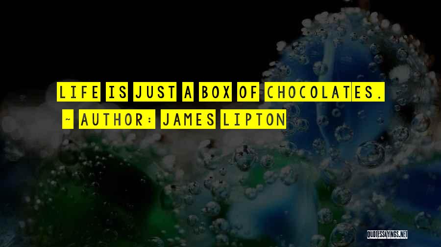 James Lipton Quotes: Life Is Just A Box Of Chocolates.