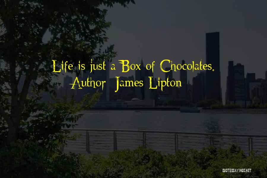 James Lipton Quotes: Life Is Just A Box Of Chocolates.