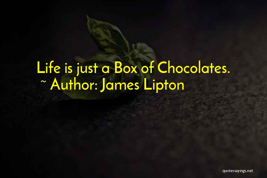 James Lipton Quotes: Life Is Just A Box Of Chocolates.