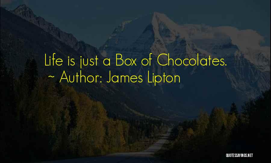 James Lipton Quotes: Life Is Just A Box Of Chocolates.