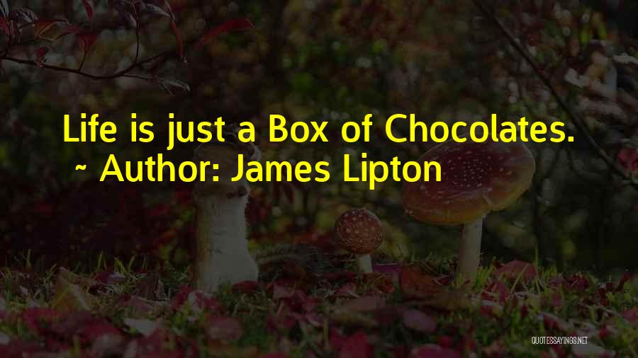 James Lipton Quotes: Life Is Just A Box Of Chocolates.