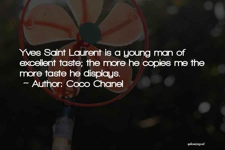 Coco Chanel Quotes: Yves Saint Laurent Is A Young Man Of Excellent Taste; The More He Copies Me The More Taste He Displays.