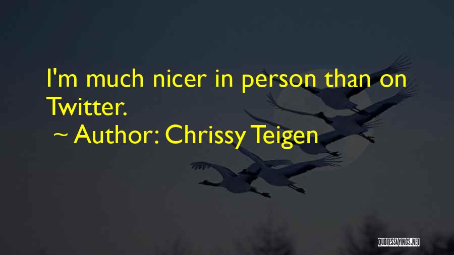 Chrissy Teigen Quotes: I'm Much Nicer In Person Than On Twitter.
