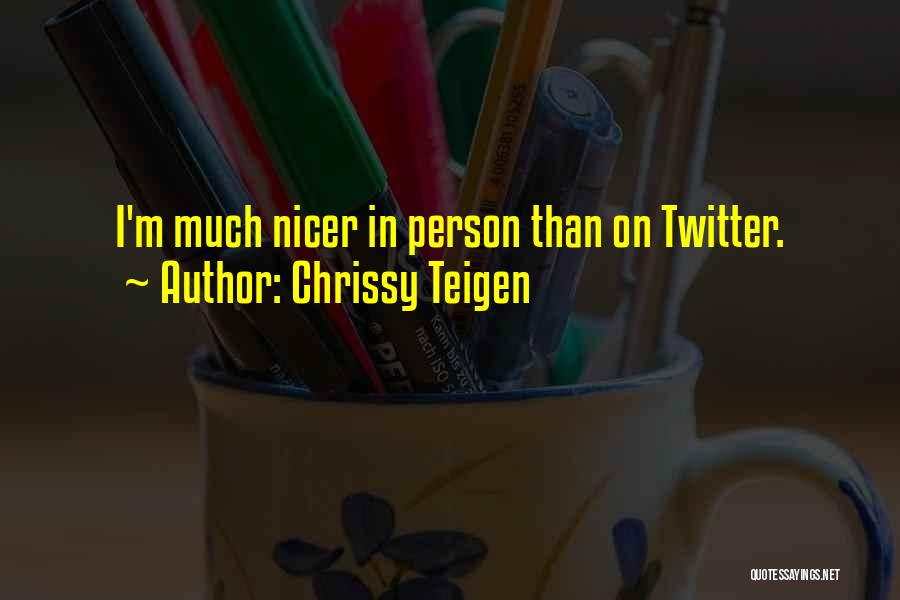 Chrissy Teigen Quotes: I'm Much Nicer In Person Than On Twitter.