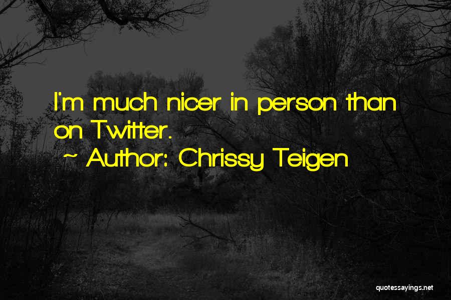 Chrissy Teigen Quotes: I'm Much Nicer In Person Than On Twitter.