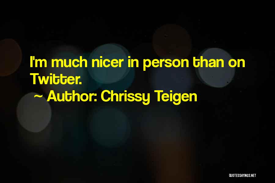 Chrissy Teigen Quotes: I'm Much Nicer In Person Than On Twitter.