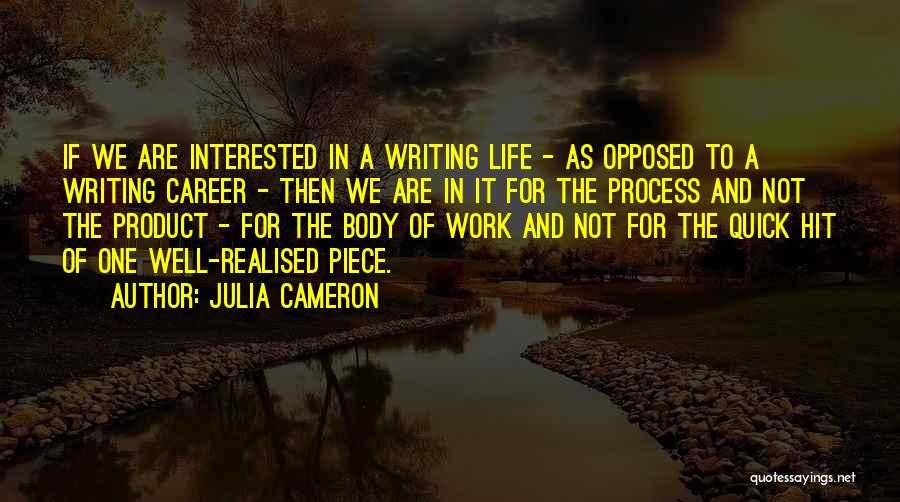 Julia Cameron Quotes: If We Are Interested In A Writing Life - As Opposed To A Writing Career - Then We Are In