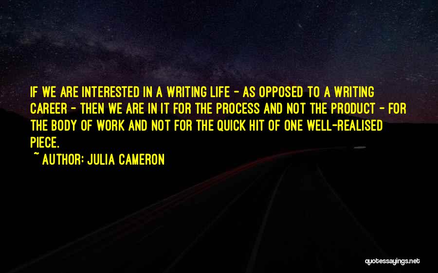 Julia Cameron Quotes: If We Are Interested In A Writing Life - As Opposed To A Writing Career - Then We Are In