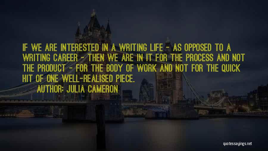 Julia Cameron Quotes: If We Are Interested In A Writing Life - As Opposed To A Writing Career - Then We Are In