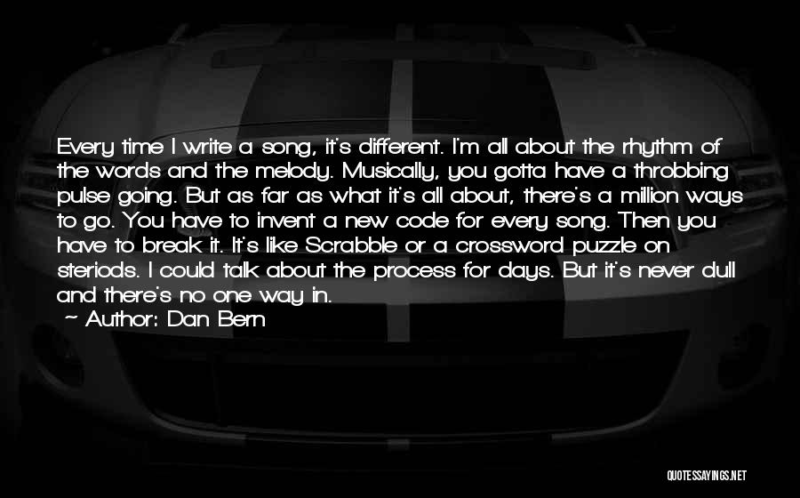 Dan Bern Quotes: Every Time I Write A Song, It's Different. I'm All About The Rhythm Of The Words And The Melody. Musically,