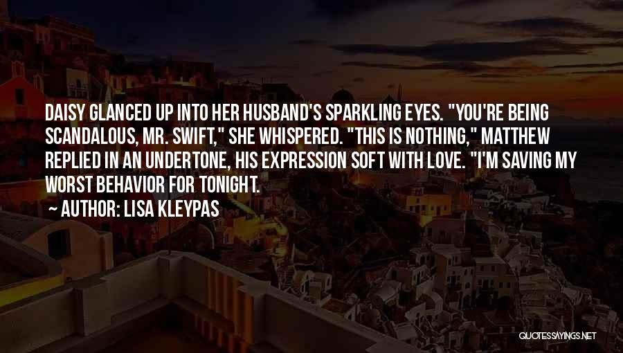 Lisa Kleypas Quotes: Daisy Glanced Up Into Her Husband's Sparkling Eyes. You're Being Scandalous, Mr. Swift, She Whispered. This Is Nothing, Matthew Replied