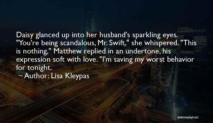 Lisa Kleypas Quotes: Daisy Glanced Up Into Her Husband's Sparkling Eyes. You're Being Scandalous, Mr. Swift, She Whispered. This Is Nothing, Matthew Replied