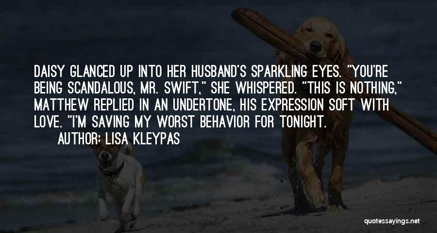 Lisa Kleypas Quotes: Daisy Glanced Up Into Her Husband's Sparkling Eyes. You're Being Scandalous, Mr. Swift, She Whispered. This Is Nothing, Matthew Replied