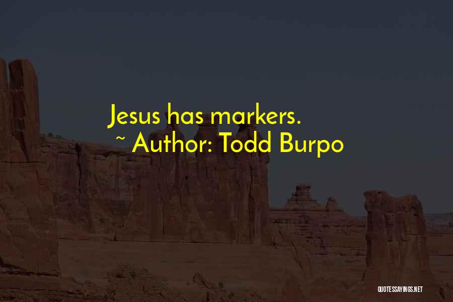 Todd Burpo Quotes: Jesus Has Markers.