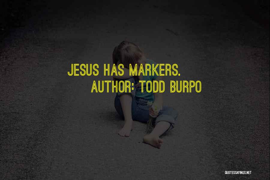 Todd Burpo Quotes: Jesus Has Markers.