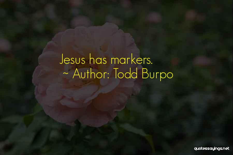 Todd Burpo Quotes: Jesus Has Markers.