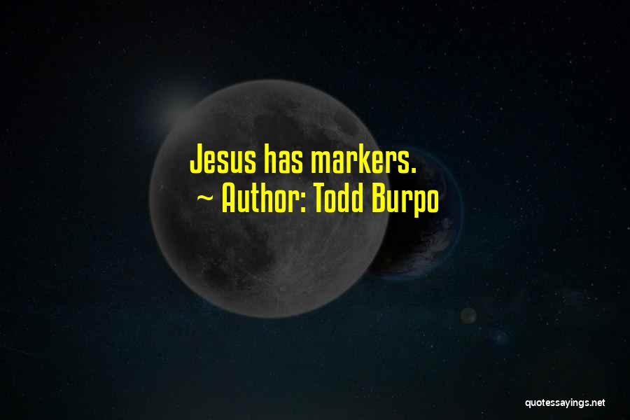 Todd Burpo Quotes: Jesus Has Markers.