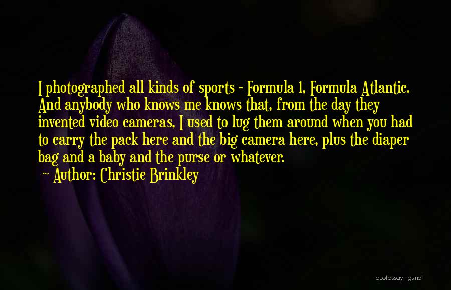 Christie Brinkley Quotes: I Photographed All Kinds Of Sports - Formula 1, Formula Atlantic. And Anybody Who Knows Me Knows That, From The