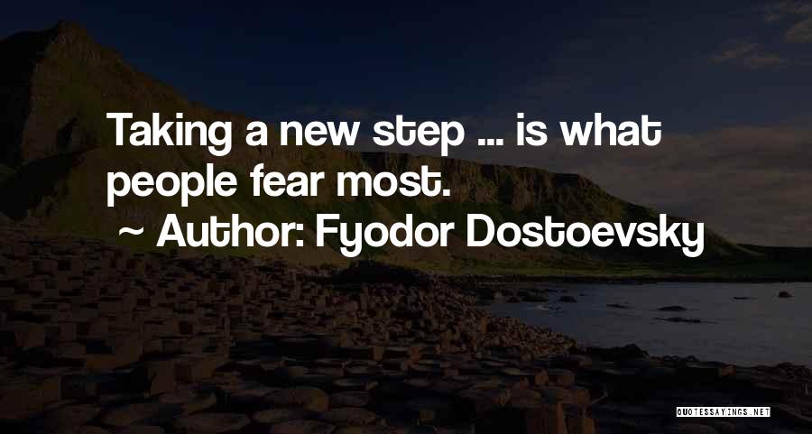 Fyodor Dostoevsky Quotes: Taking A New Step ... Is What People Fear Most.