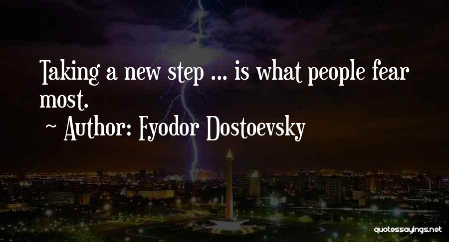 Fyodor Dostoevsky Quotes: Taking A New Step ... Is What People Fear Most.