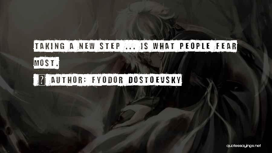 Fyodor Dostoevsky Quotes: Taking A New Step ... Is What People Fear Most.