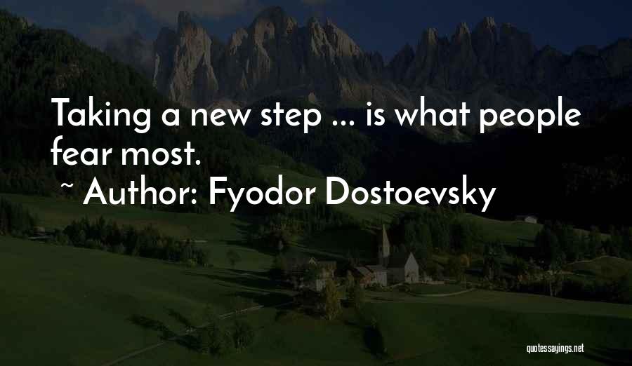 Fyodor Dostoevsky Quotes: Taking A New Step ... Is What People Fear Most.