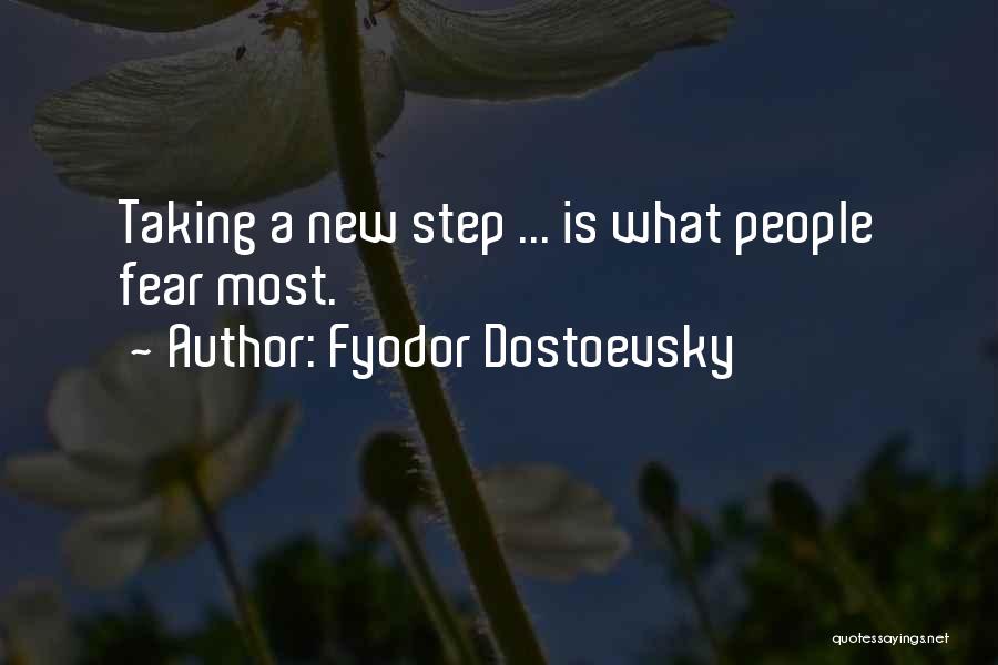 Fyodor Dostoevsky Quotes: Taking A New Step ... Is What People Fear Most.