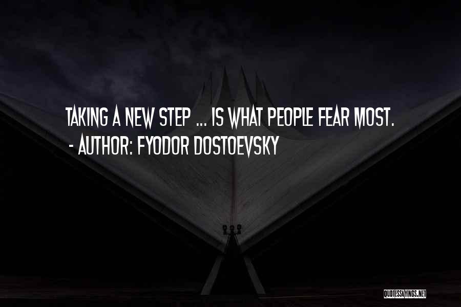 Fyodor Dostoevsky Quotes: Taking A New Step ... Is What People Fear Most.