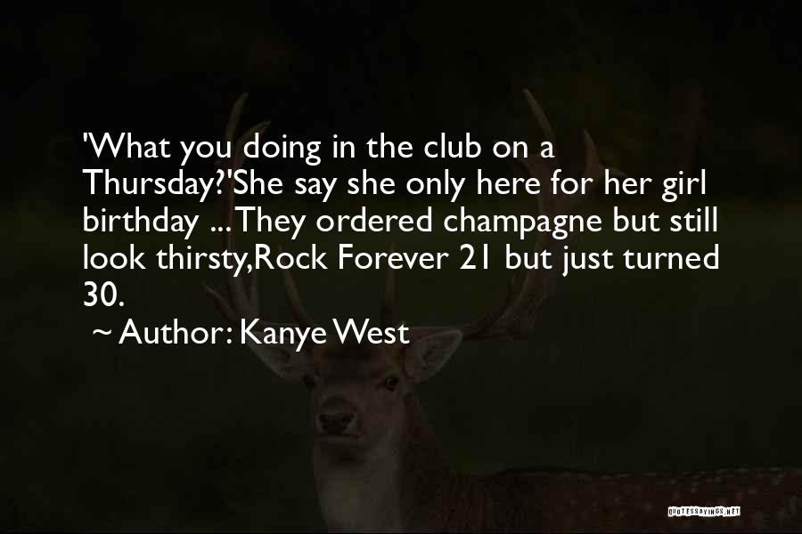 Kanye West Quotes: 'what You Doing In The Club On A Thursday?'she Say She Only Here For Her Girl Birthday ... They Ordered